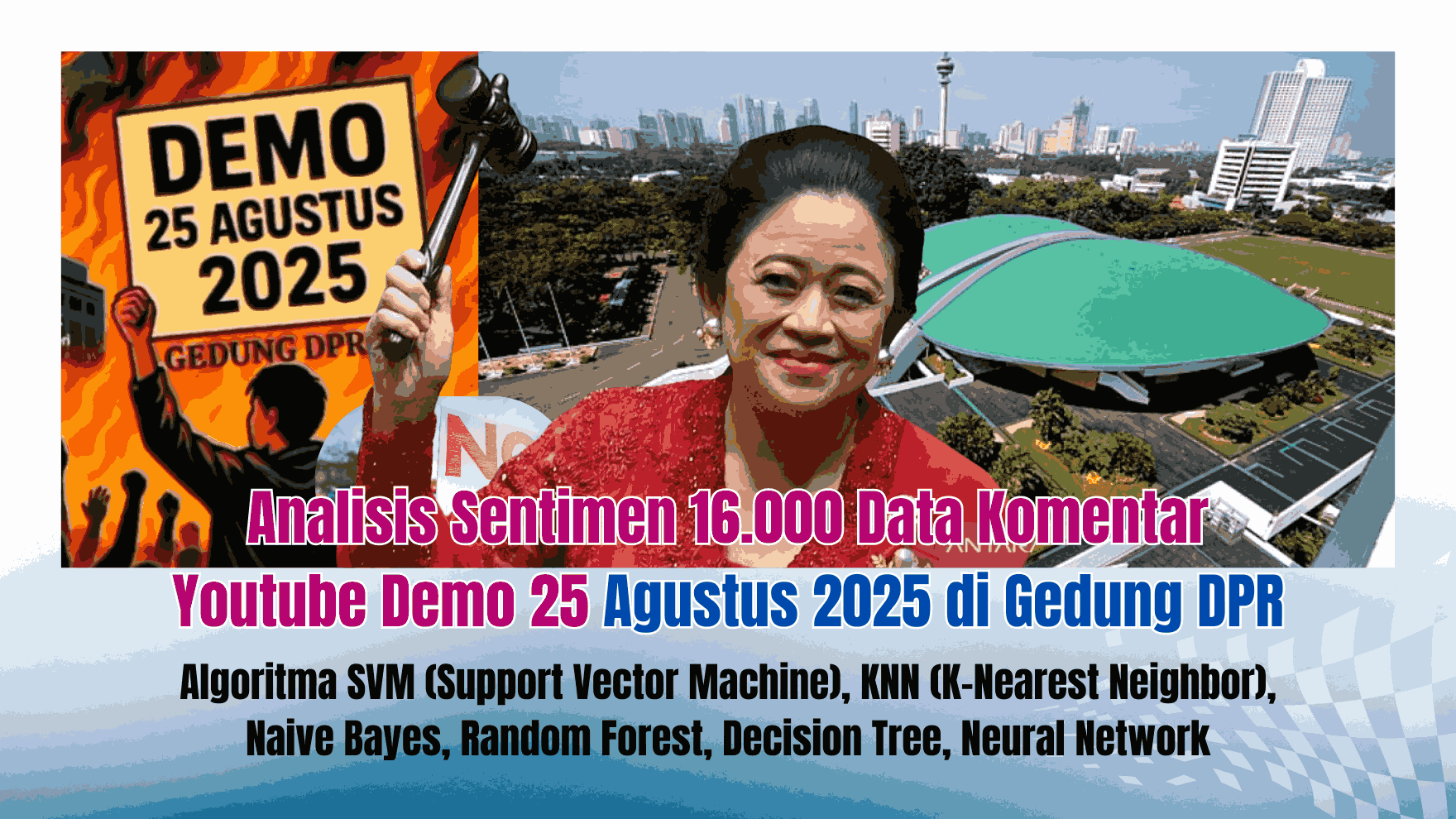 Analisis Sentimen 16.000 Data Komentar Youtube Demo 25 Agustus 2025 di Gedung DPR Algoritma SVM (Support Vector Machine), KNN (K-Nearest Neighbor), Naive Bayes, Random Forest, Decision Tree, Neural Network